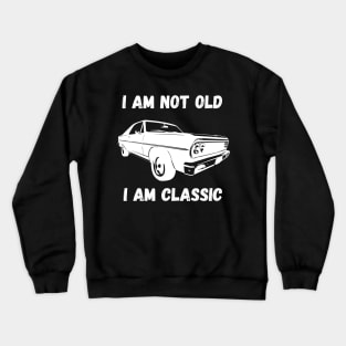 i am not old i am classic Crewneck Sweatshirt